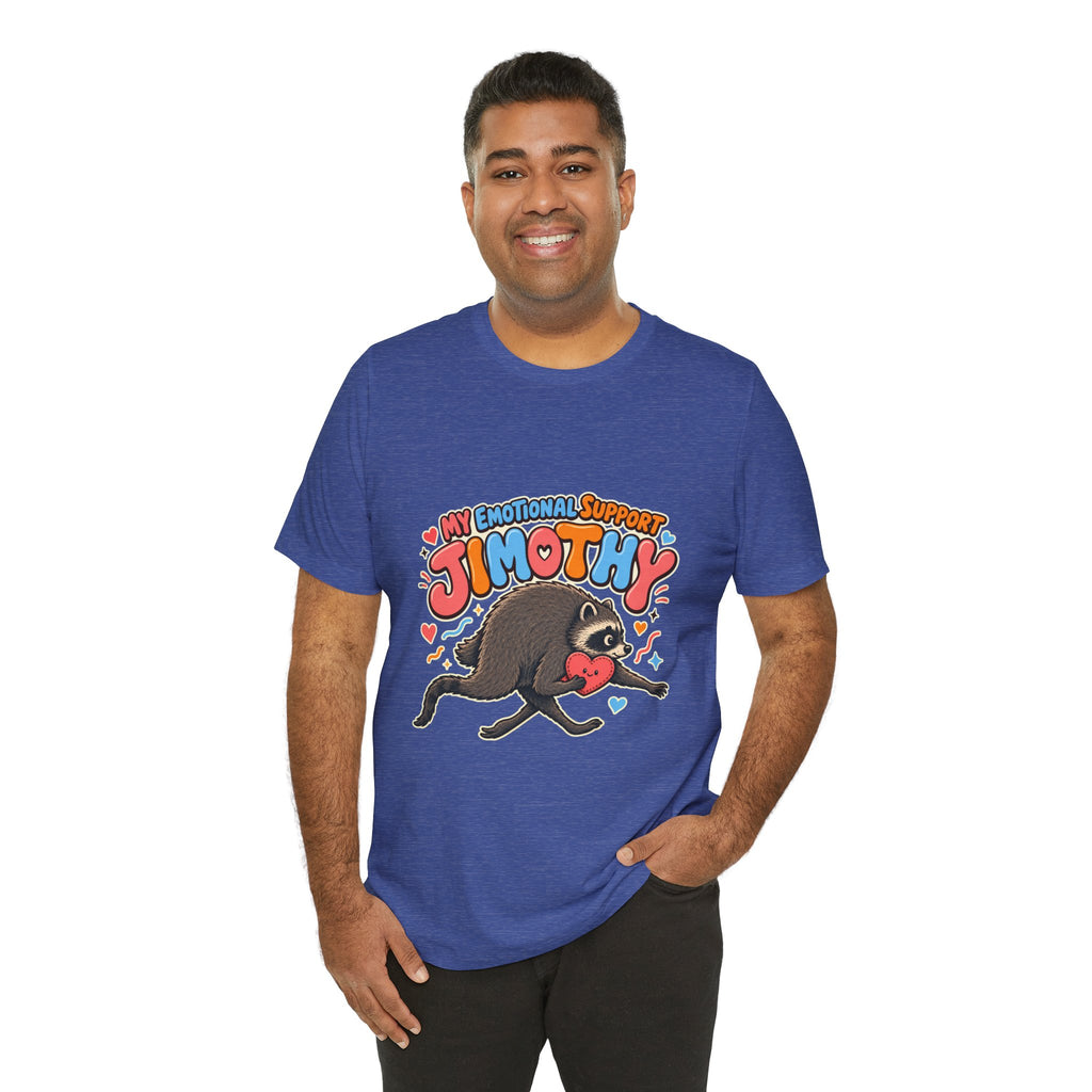 My Emotional Support Jimothy T-Shirt — Unisex Multi Colors