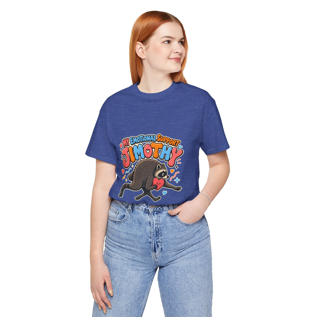 My Emotional Support Jimothy T-Shirt — Unisex Multi Colors