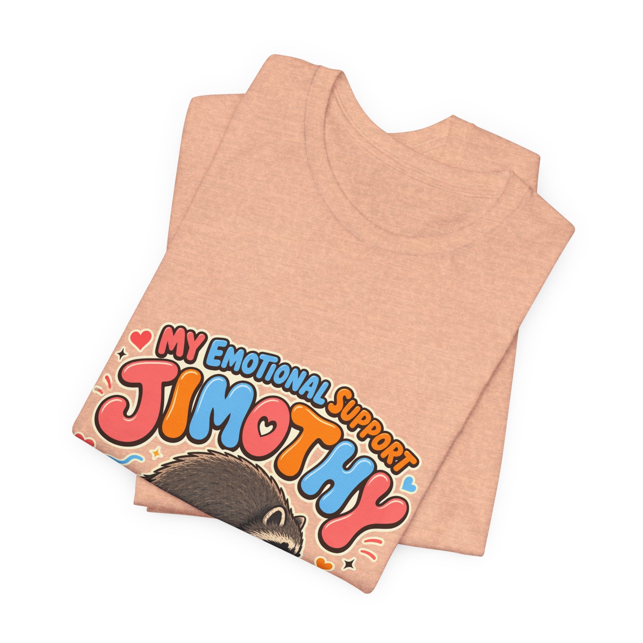 My Emotional Support Jimothy T-Shirt — Unisex Multi Colors