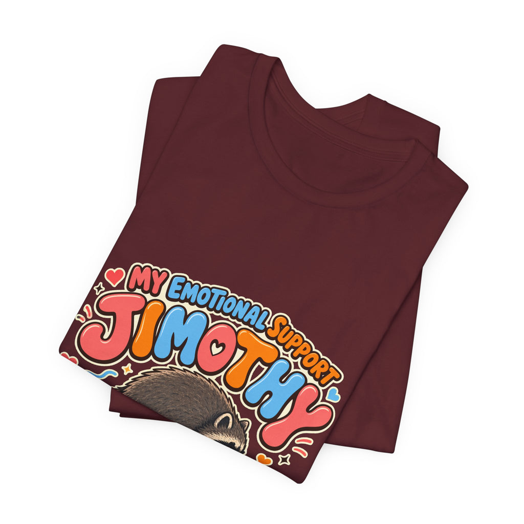 My Emotional Support Jimothy T-Shirt — Unisex Multi Colors