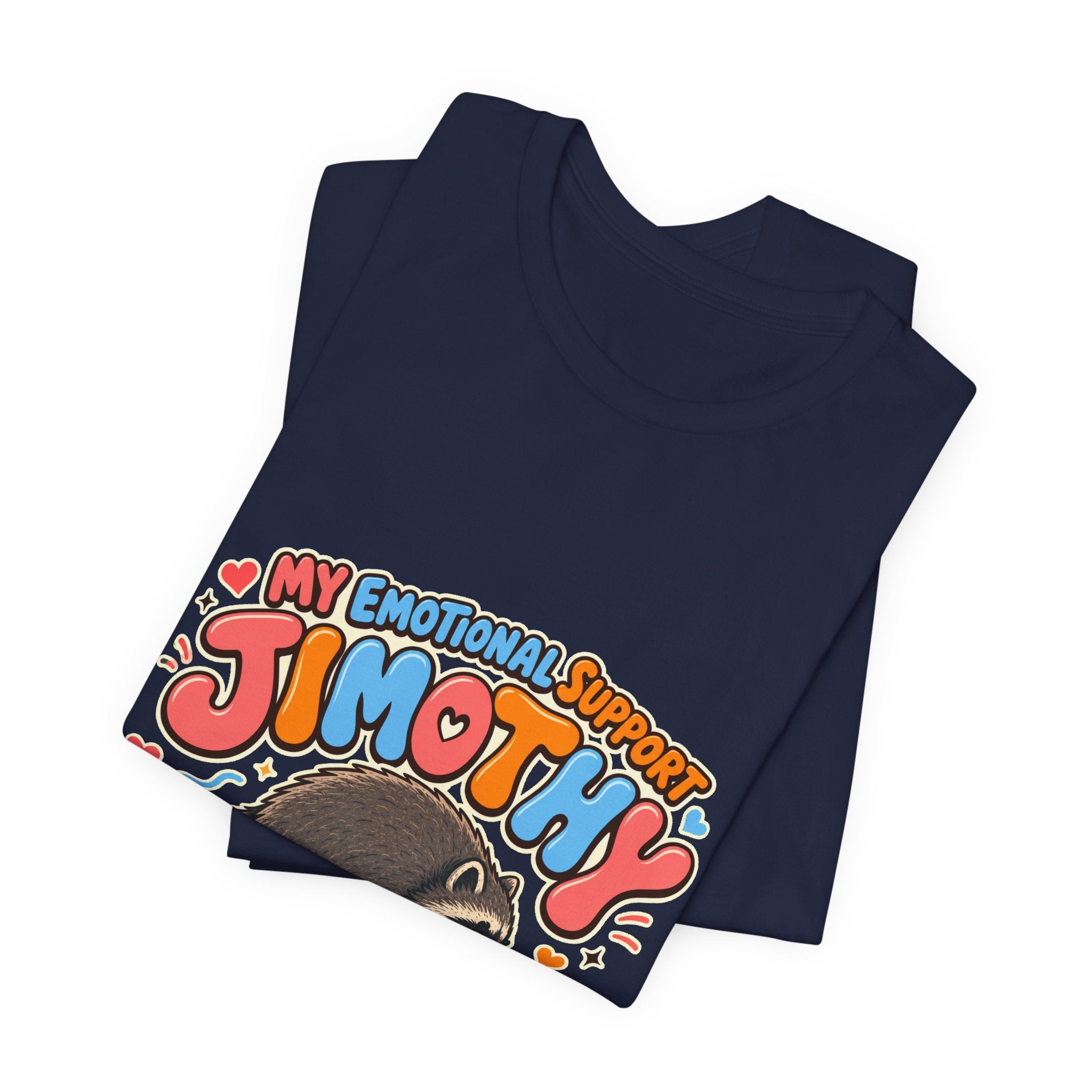My Emotional Support Jimothy T-Shirt — Unisex Multi Colors