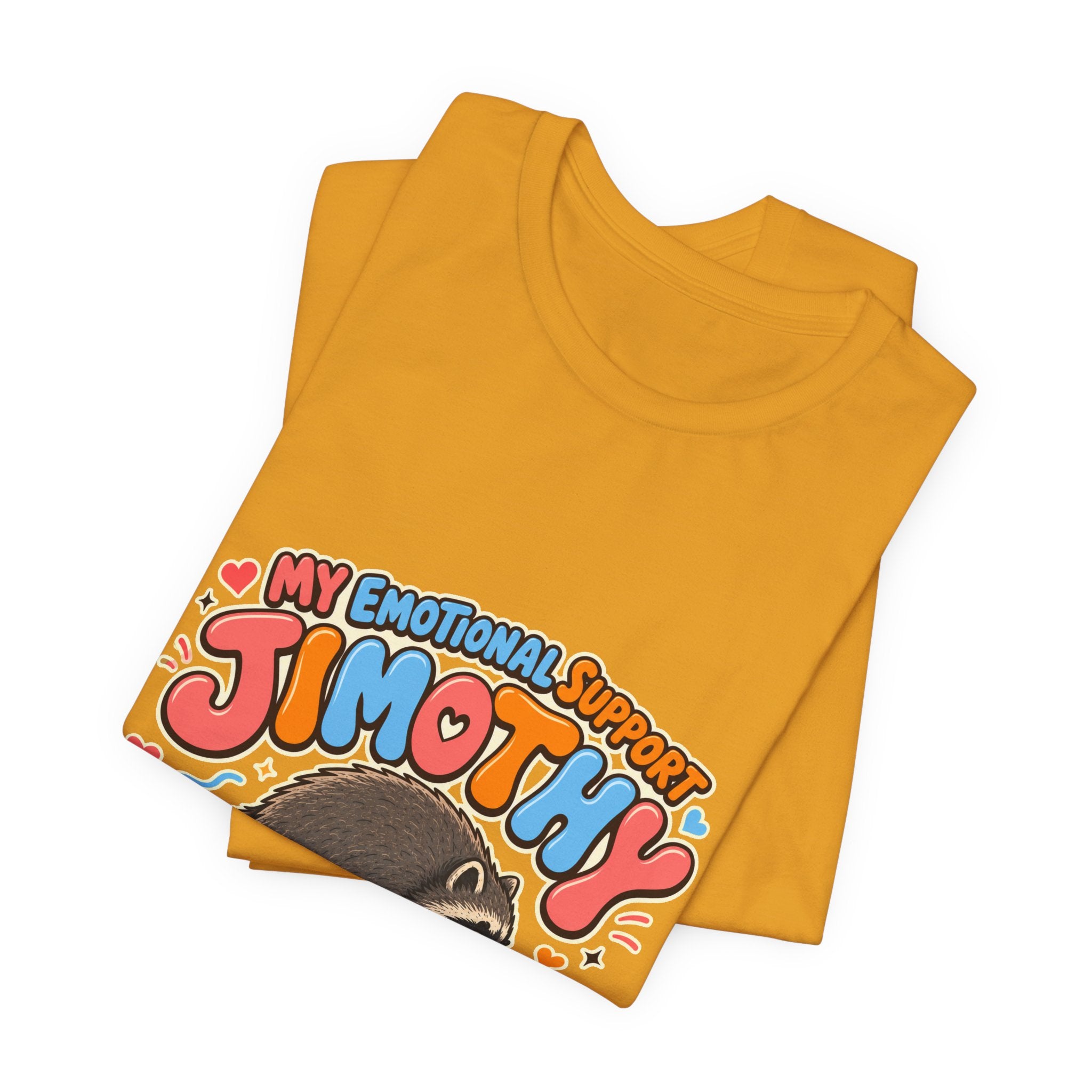 My Emotional Support Jimothy T-Shirt — Unisex Multi Colors