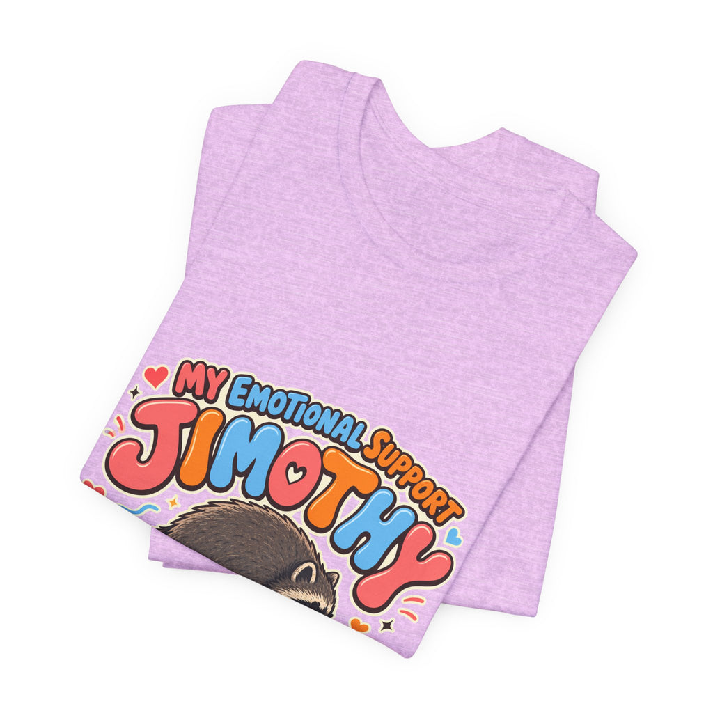 My Emotional Support Jimothy T-Shirt — Unisex Multi Colors