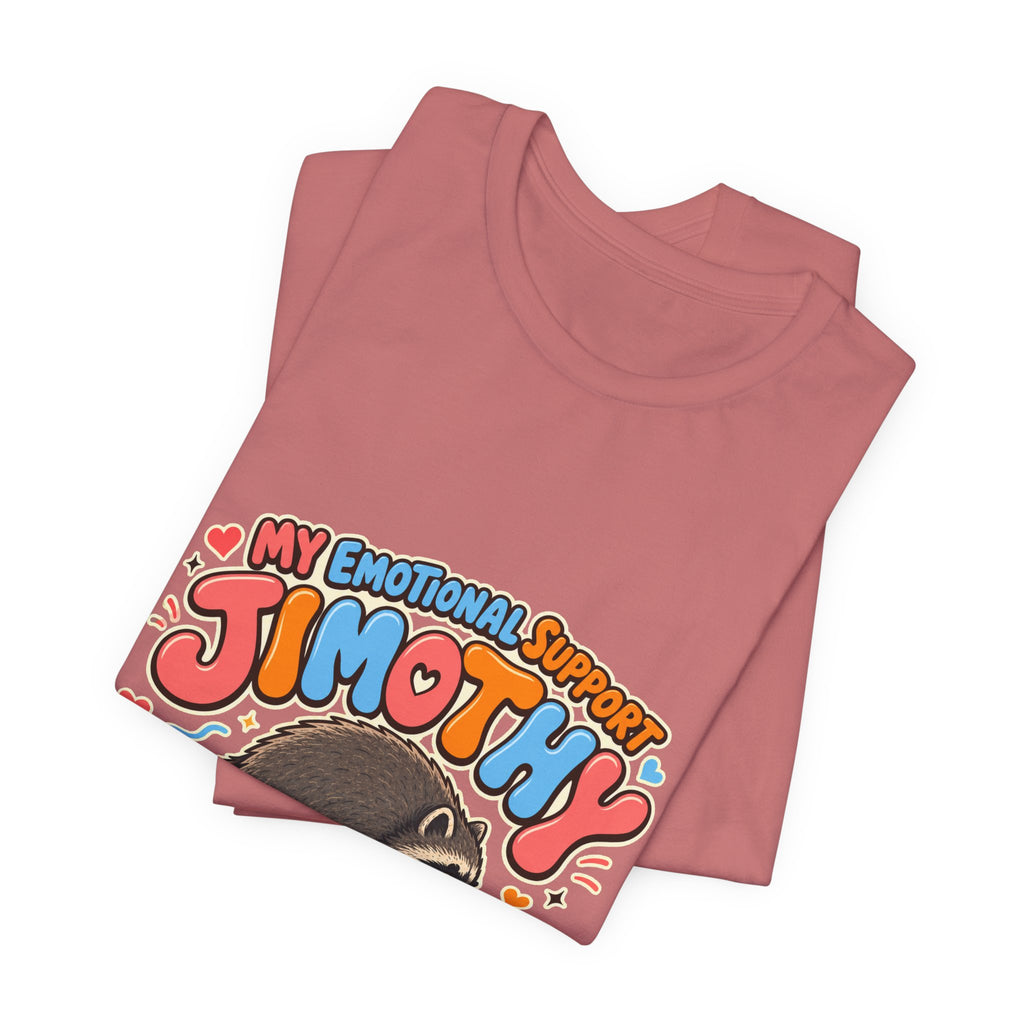 My Emotional Support Jimothy T-Shirt — Unisex Multi Colors