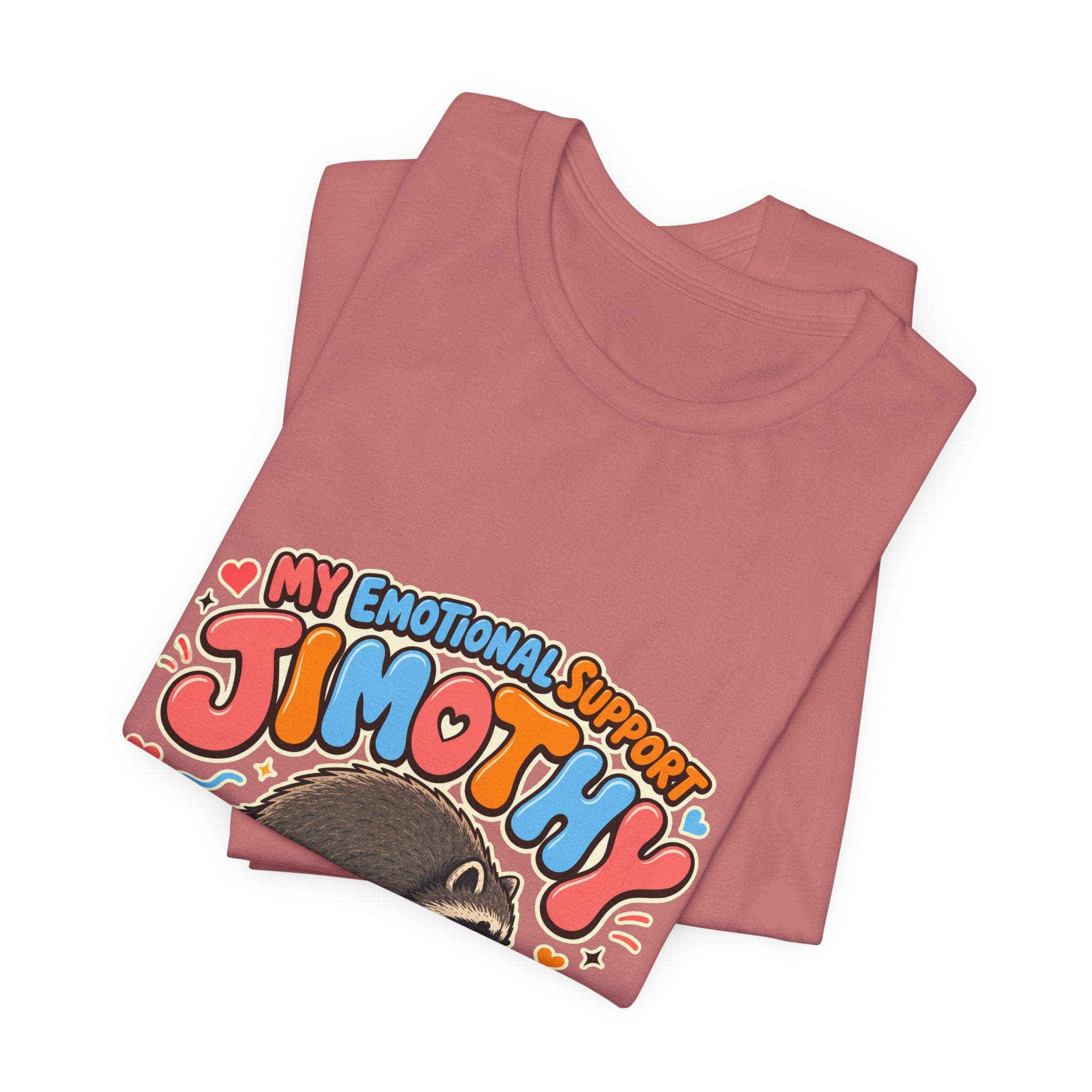 My Emotional Support Jimothy T-Shirt — Unisex Multi Colors