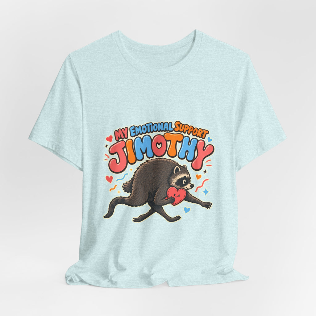 My Emotional Support Jimothy T-Shirt — Unisex Multi Colors