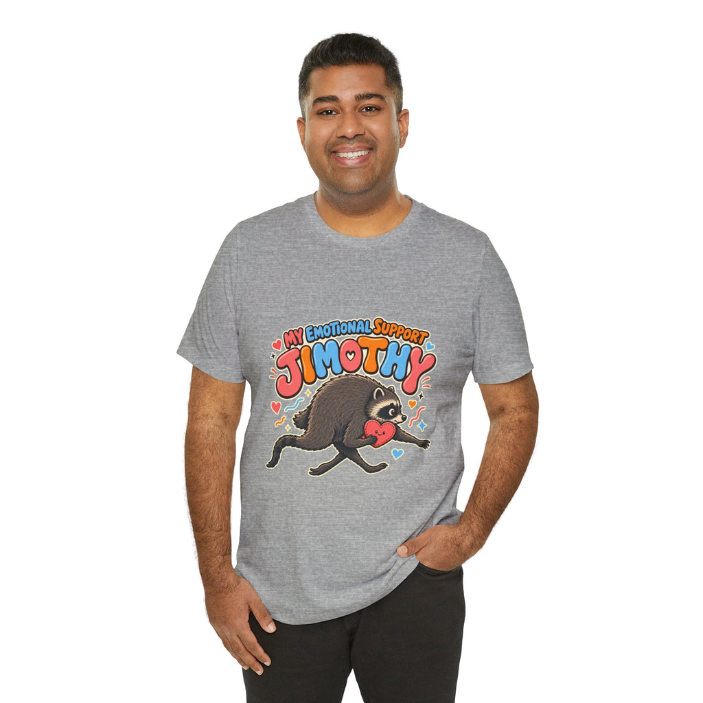 My Emotional Support Jimothy T-Shirt — Unisex Multi Colors