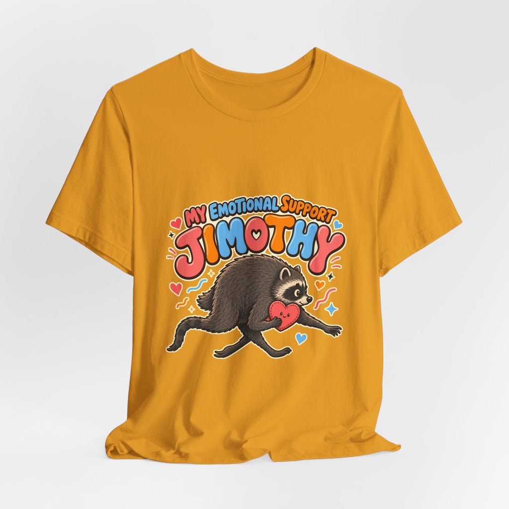 My Emotional Support Jimothy T-Shirt — Unisex Multi Colors