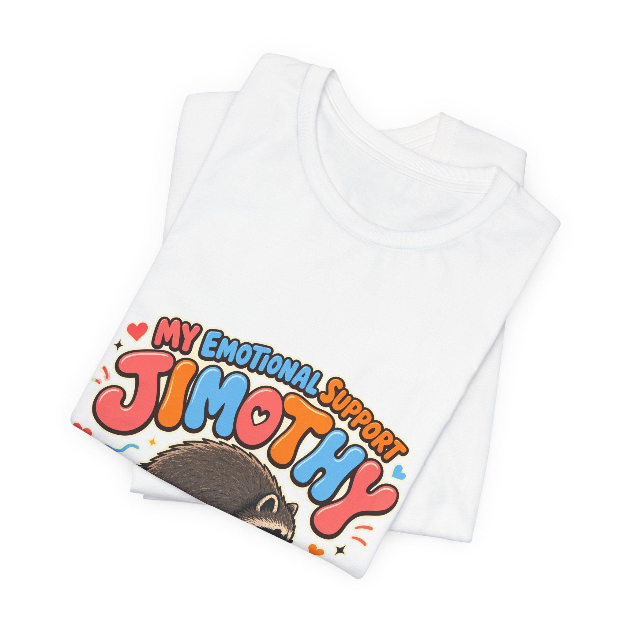 My Emotional Support Jimothy T-Shirt — Unisex Multi Colors