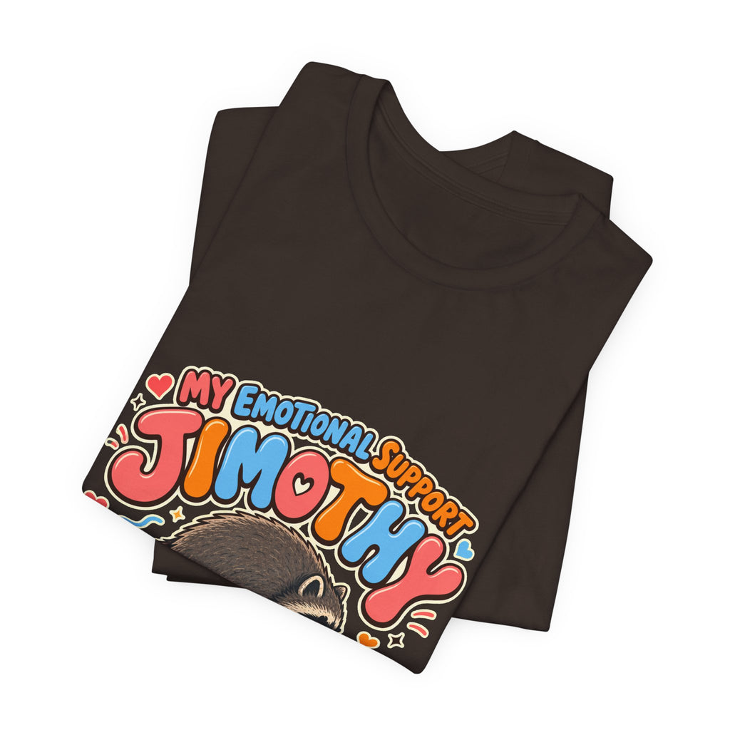 My Emotional Support Jimothy T-Shirt — Unisex Multi Colors