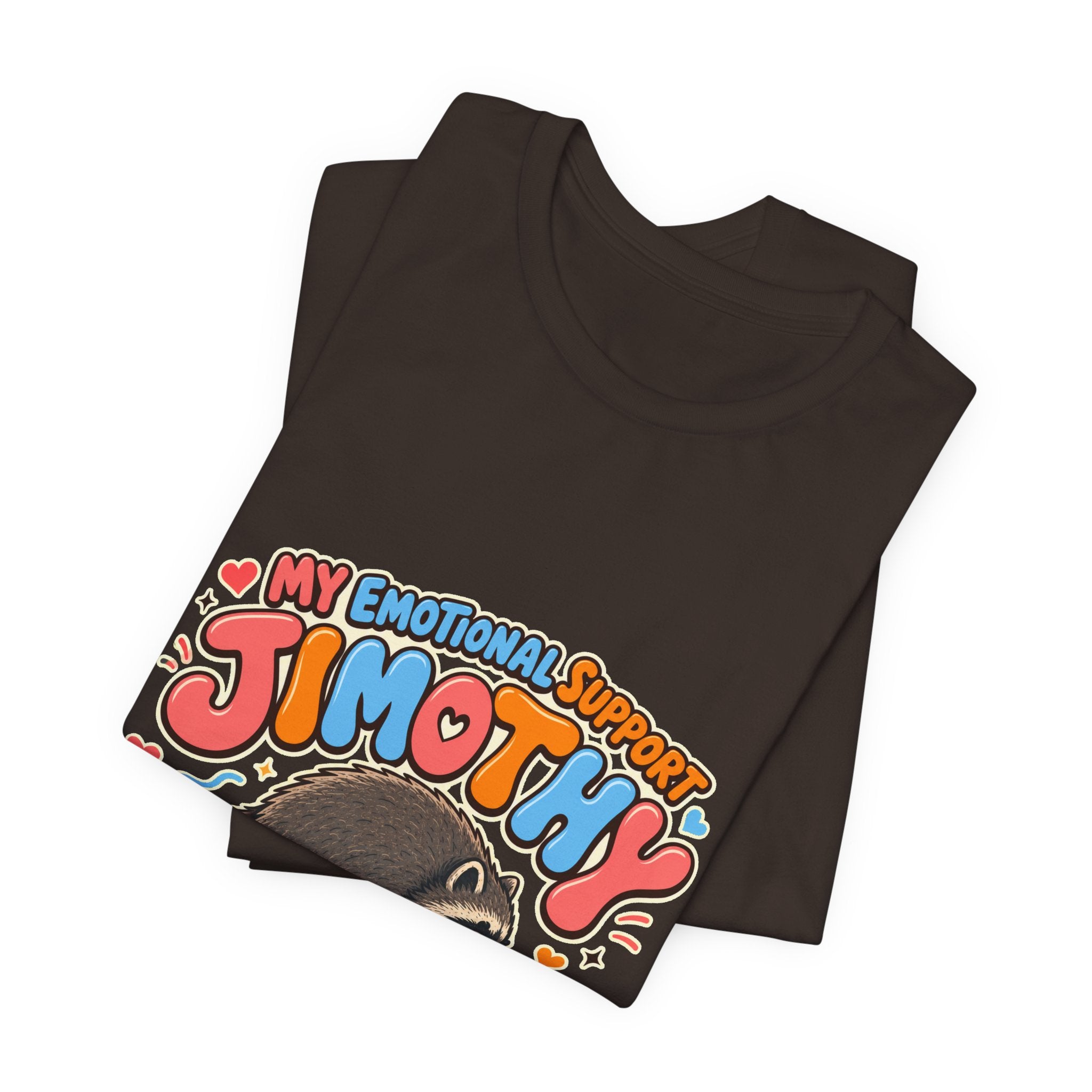 My Emotional Support Jimothy T-Shirt — Unisex Multi Colors