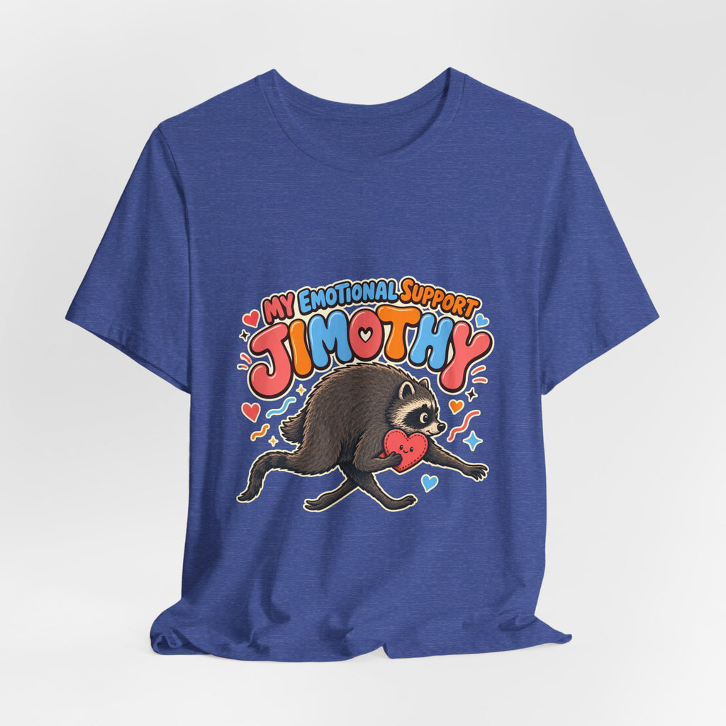 My Emotional Support Jimothy T-Shirt — Unisex Multi Colors