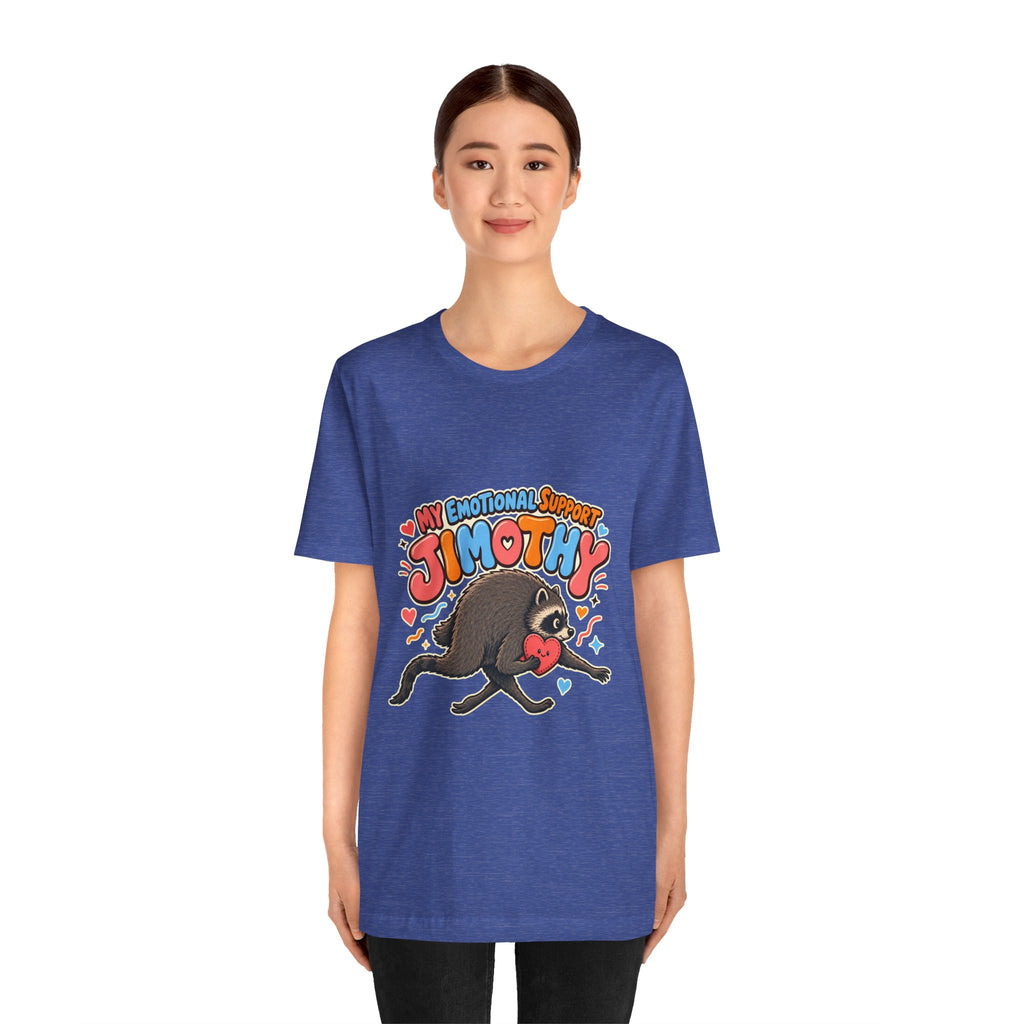 My Emotional Support Jimothy T-Shirt — Unisex Multi Colors