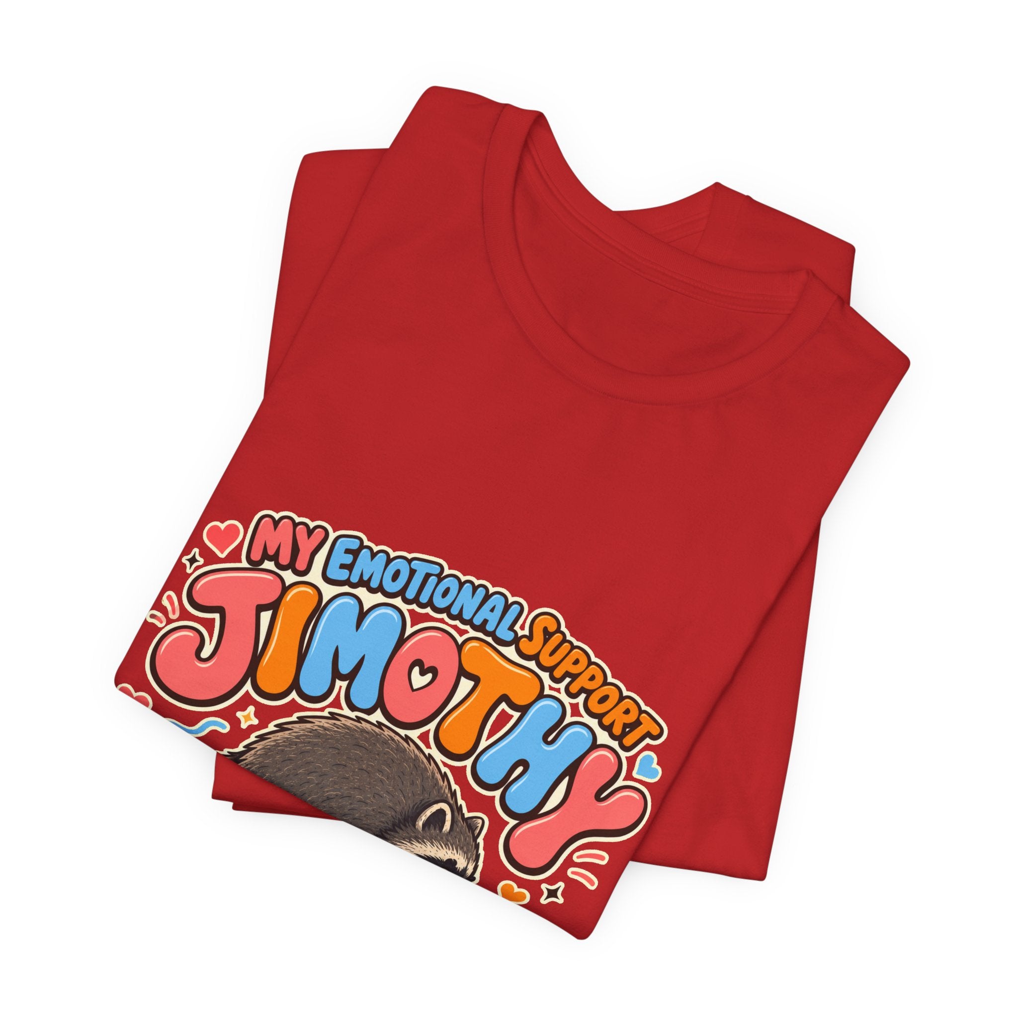 My Emotional Support Jimothy T-Shirt — Unisex Multi Colors