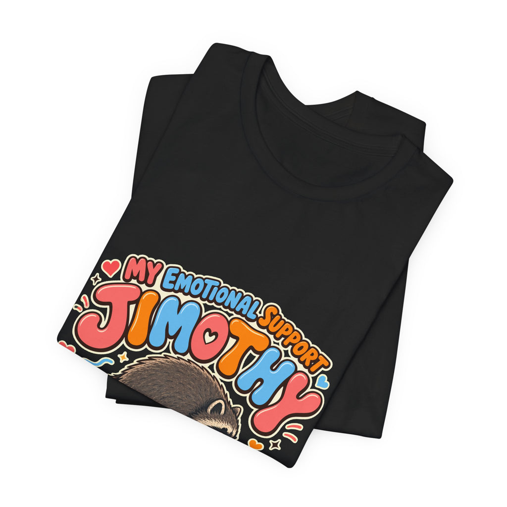 My Emotional Support Jimothy T-Shirt — Unisex Multi Colors