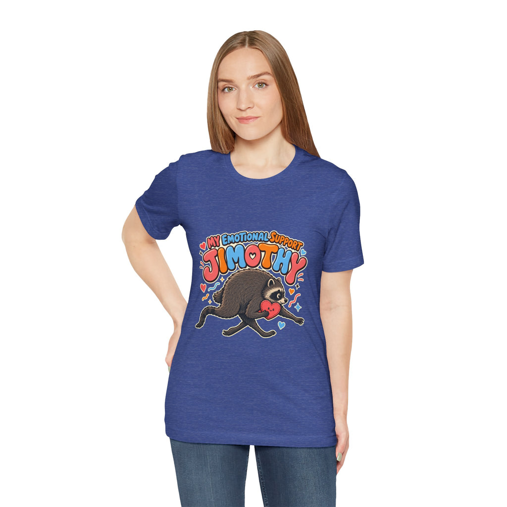 My Emotional Support Jimothy T-Shirt — Unisex Multi Colors