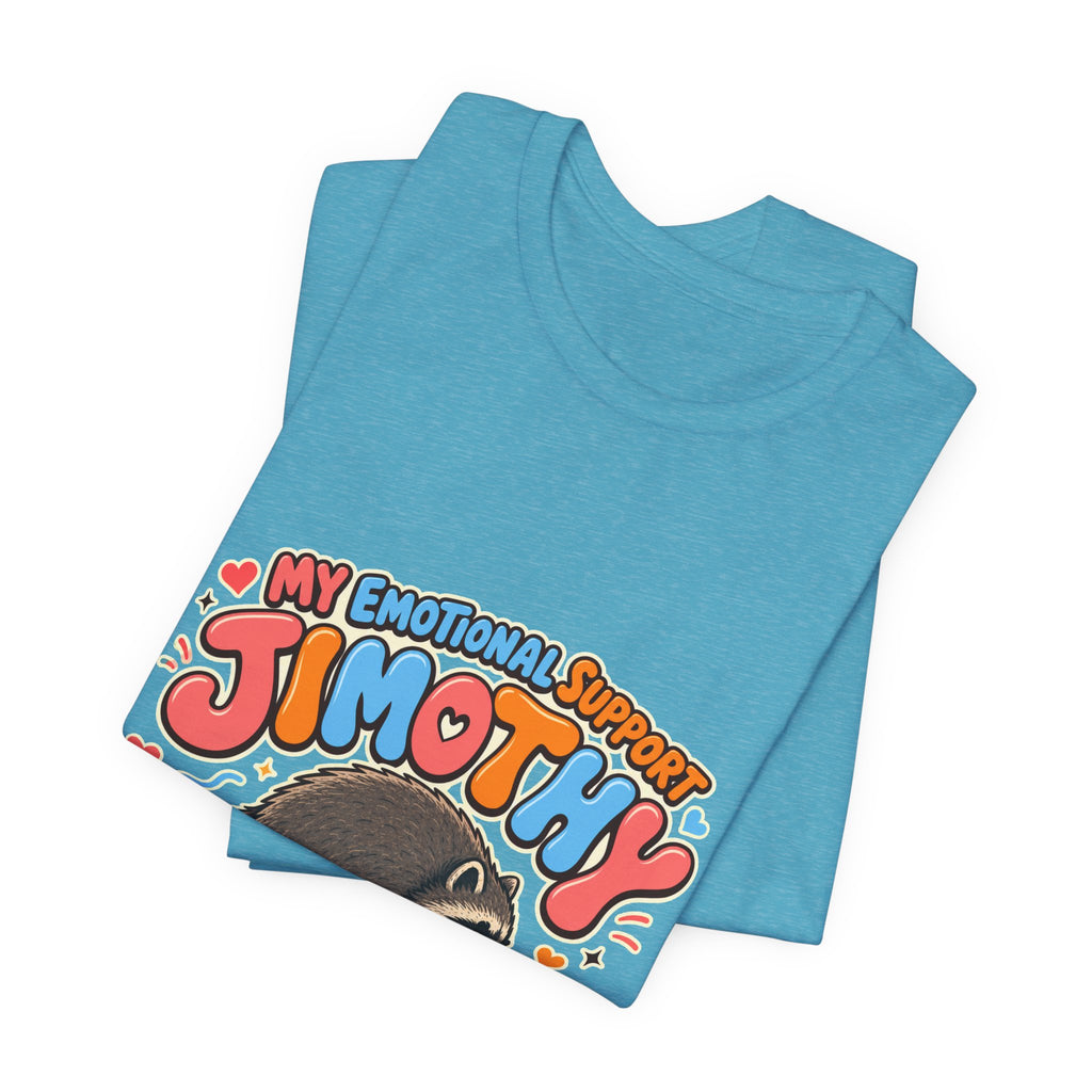 My Emotional Support Jimothy T-Shirt — Unisex Multi Colors