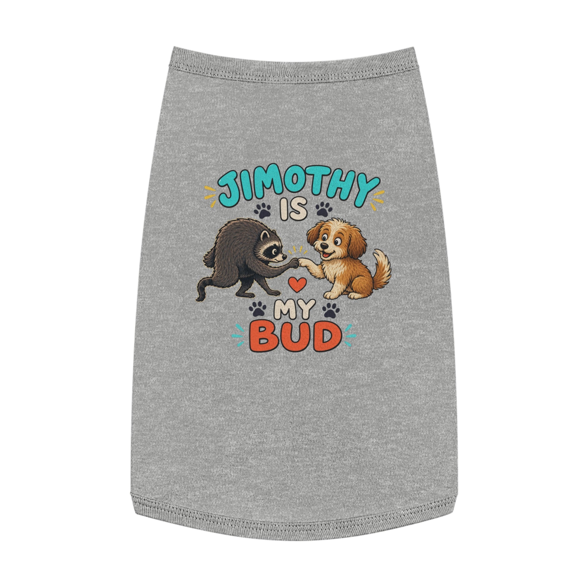 Dog Tank Top — "Jimothy Is My Bud" Cute Puppy & Jimothy Pet Shirt