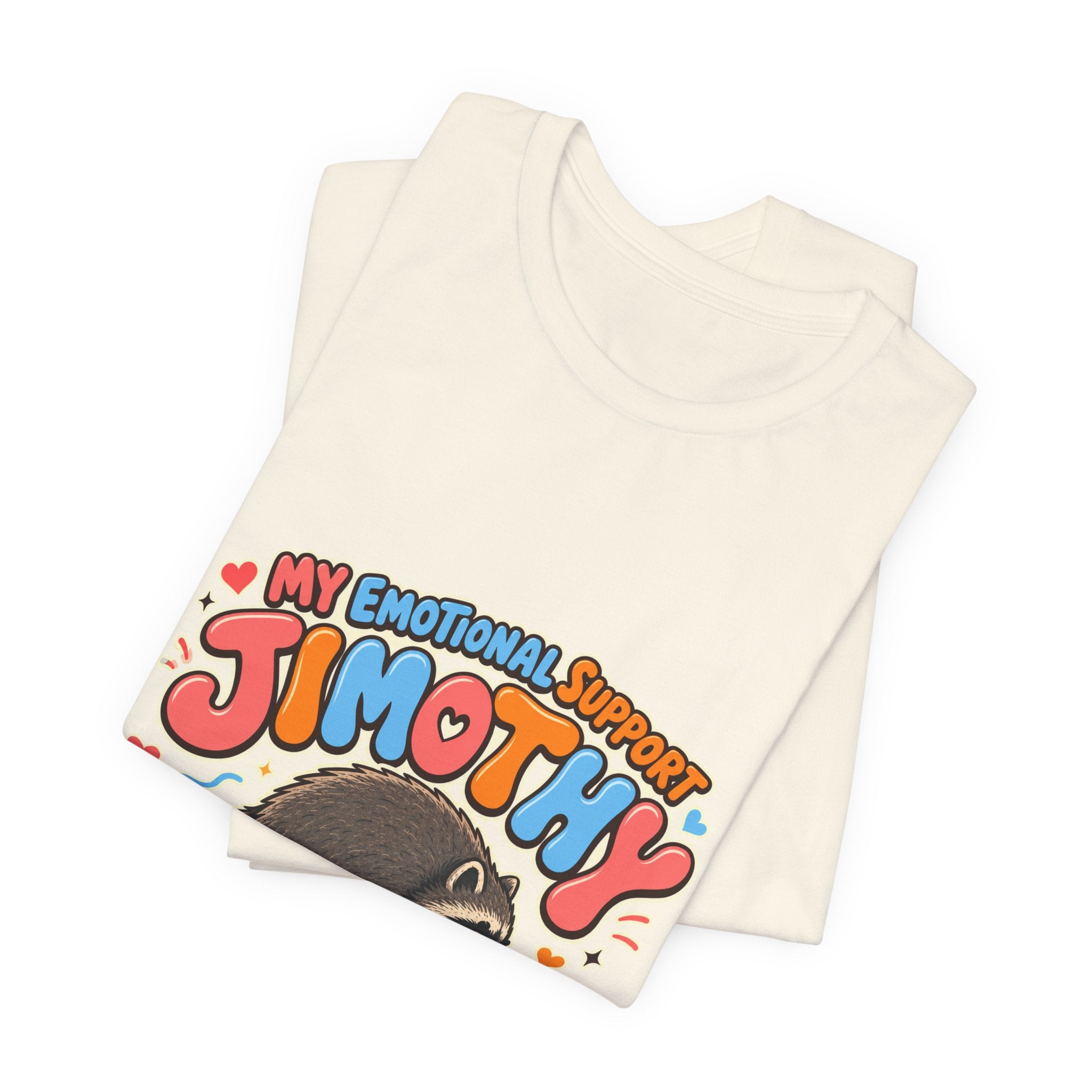 My Emotional Support Jimothy T-Shirt — Unisex Multi Colors