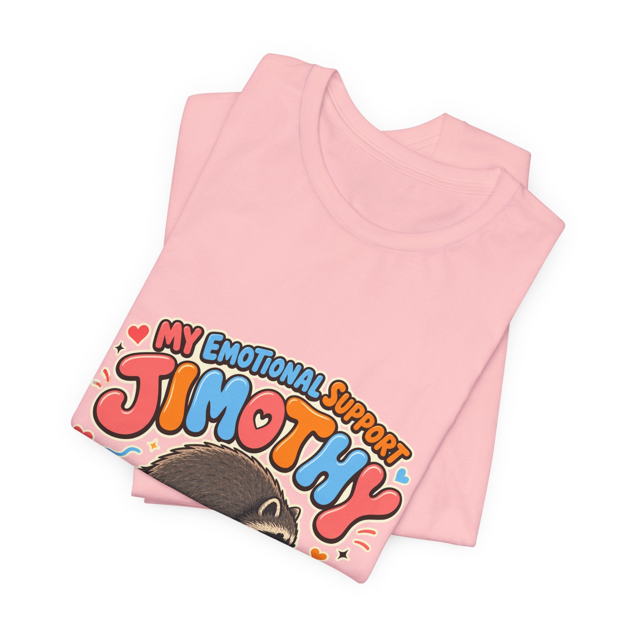 My Emotional Support Jimothy T-Shirt — Unisex Multi Colors